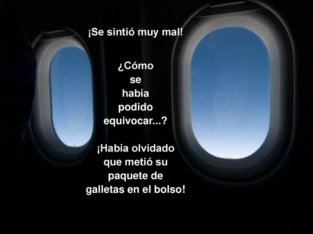 ¡Se sintió muy mal! ¿Cómo. se. había. podido. equivocar... ¡Había olvidado. que metió su paquete de.