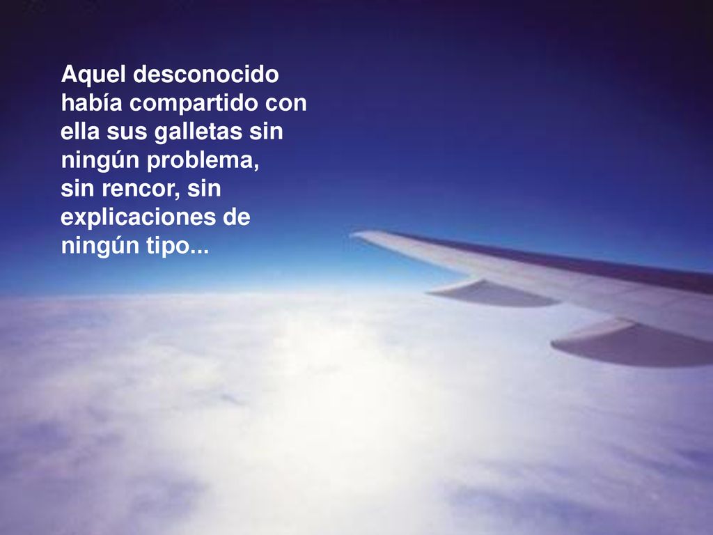 Aquel desconocido había compartido con ella sus galletas sin ningún problema, sin rencor, sin explicaciones de ningún tipo...