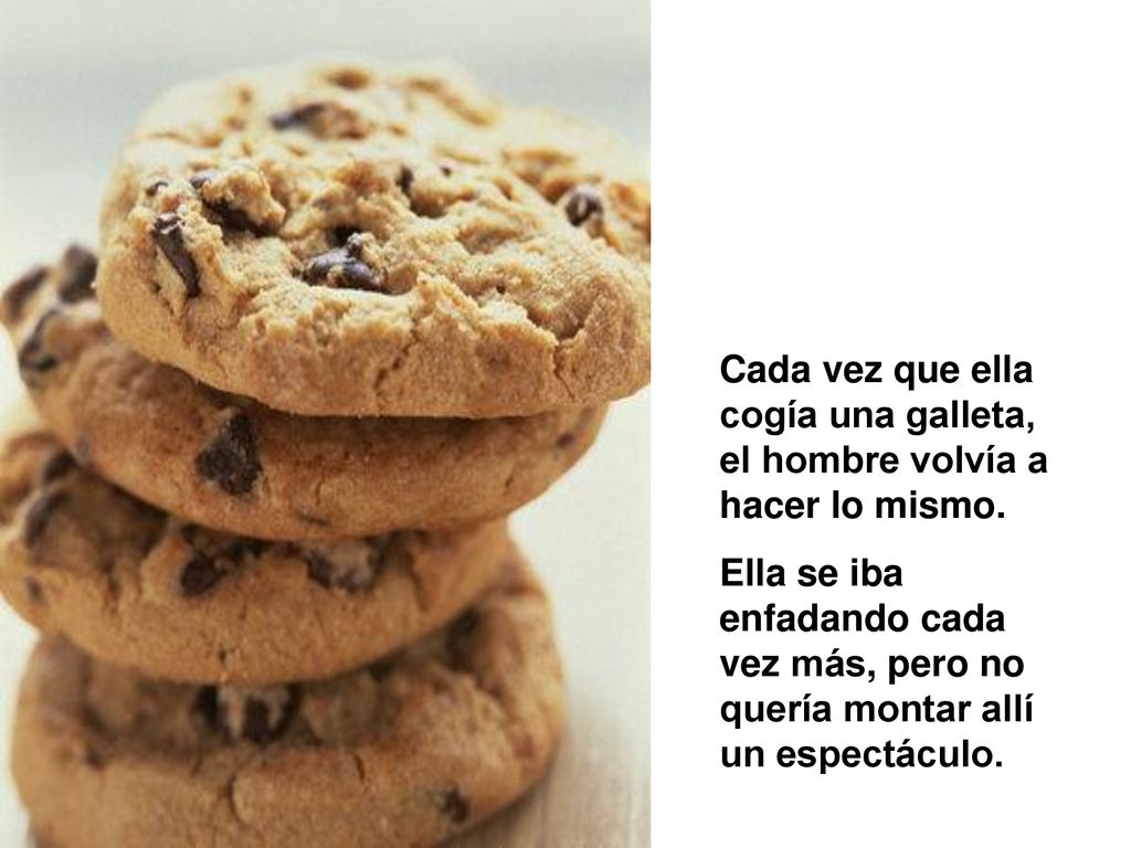 Cada vez que ella cogía una galleta, el hombre volvía a hacer lo mismo.