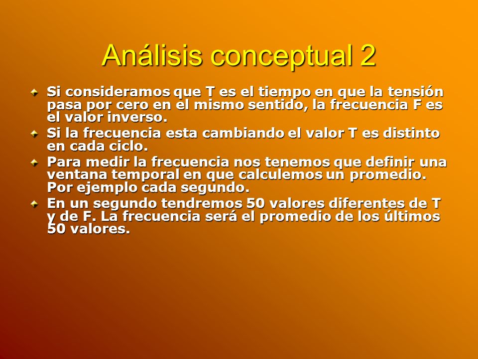 Análisis conceptual 2 Si consideramos que T es el tiempo en que la tensión pasa por cero en el mismo sentido, la frecuencia F es el valor inverso.