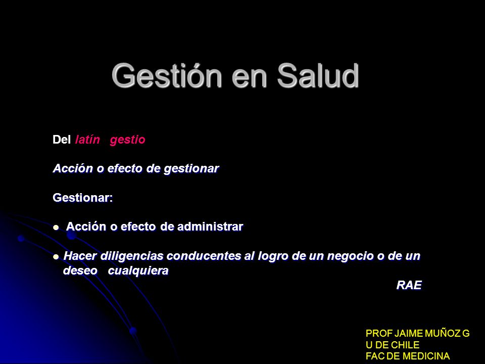 Gestión en Salud Del latín gestio Acción o efecto de gestionar