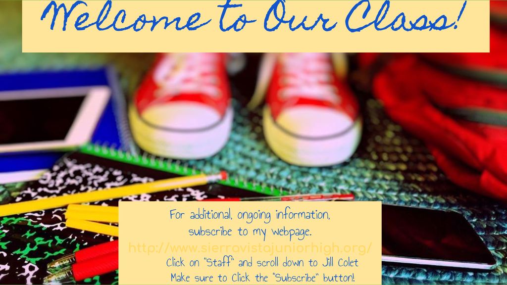Welcome to Our Class! For additional, ongoing information,