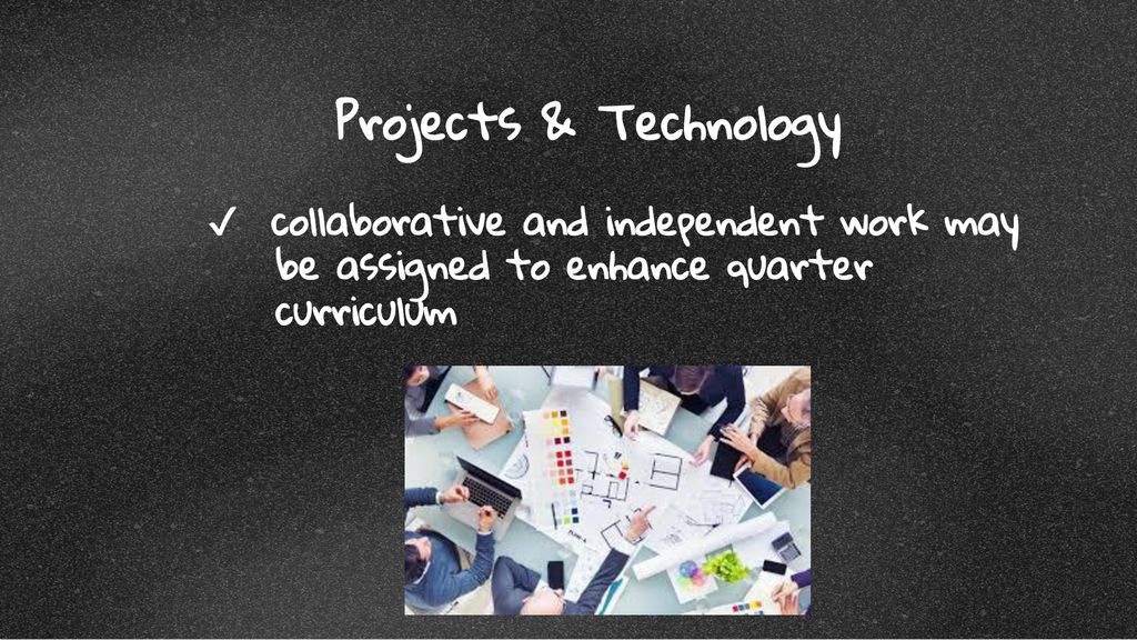Projects & Technology ✔ collaborative and independent work may