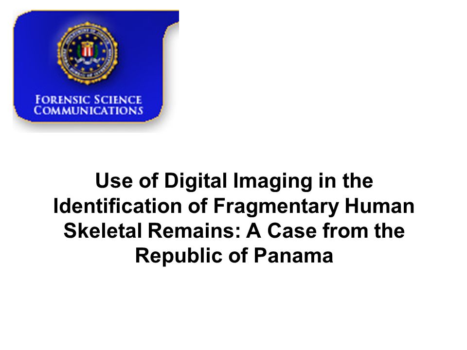 Use of Digital Imaging in the Identification of Fragmentary Human Skeletal Remains: A Case from the Republic of Panama