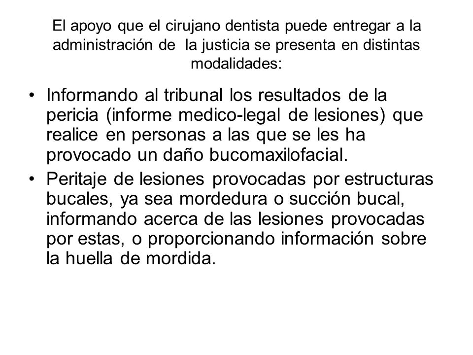 El apoyo que el cirujano dentista puede entregar a la administración de la justicia se presenta en distintas modalidades: