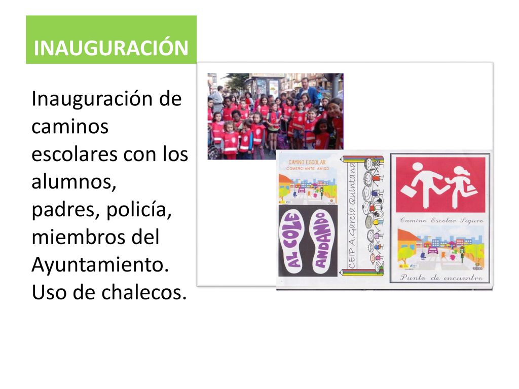 INAUGURACIÓN Inauguración de caminos escolares con los alumnos, padres, policía, miembros del Ayuntamiento.