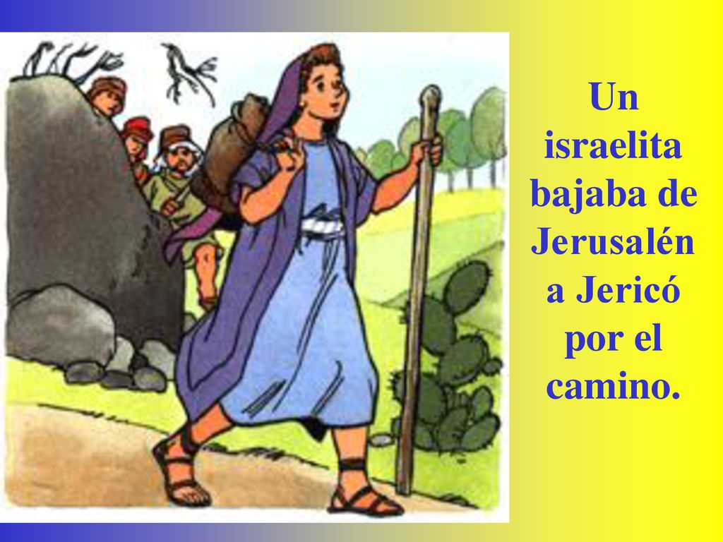 Un israelita bajaba de Jerusalén a Jericó por el camino.