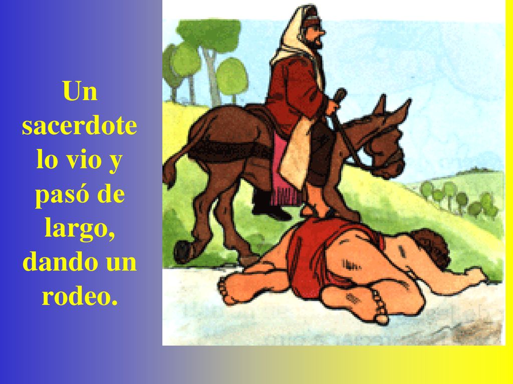 Un sacerdote lo vio y pasó de largo, dando un rodeo.