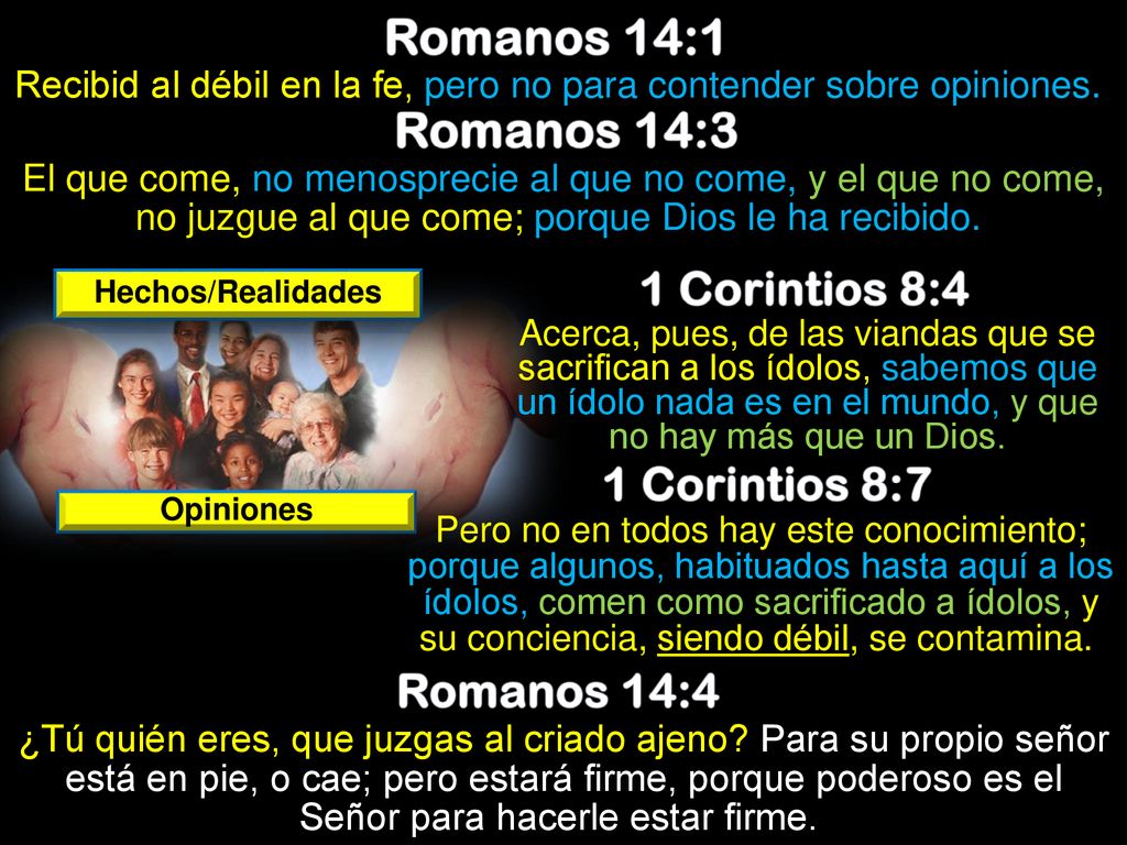 Recibid al débil en la fe, pero no para contender sobre opiniones.