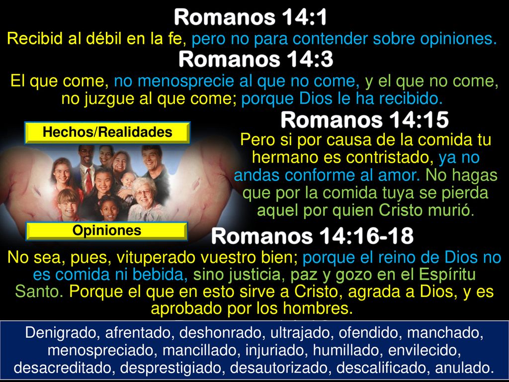 Recibid al débil en la fe, pero no para contender sobre opiniones.