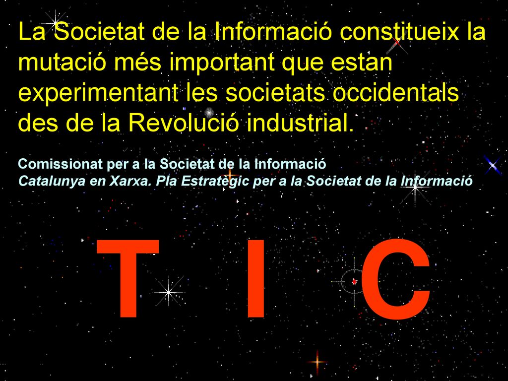 La Societat de la Informació constitueix la mutació més important que estan experimentant les societats occidentals des de la Revolució industrial.