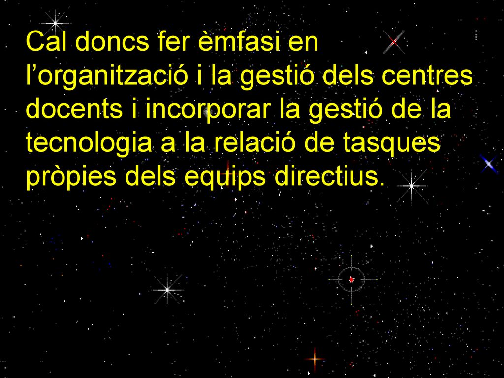 Cal doncs fer èmfasi en l’organització i la gestió dels centres docents i incorporar la gestió de la tecnologia a la relació de tasques pròpies dels equips directius.