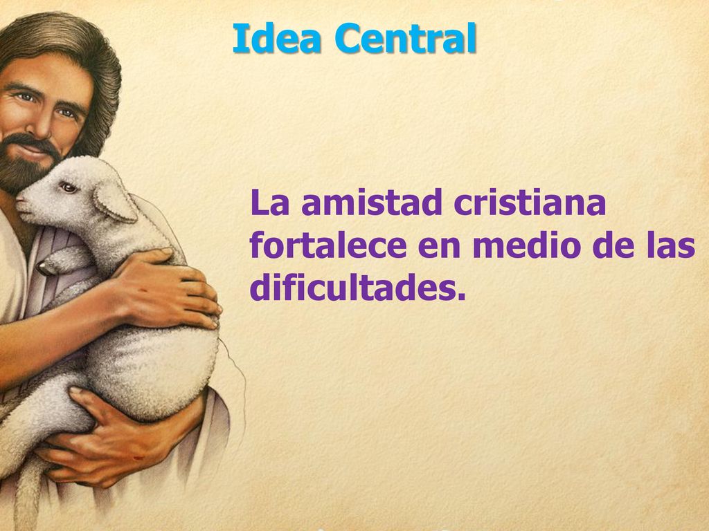 Idea Central La amistad cristiana fortalece en medio de las dificultades.
