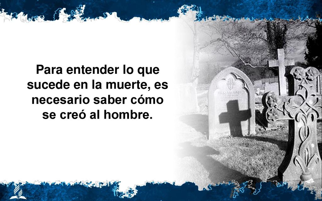 Para entender lo que sucede en la muerte, es necesario saber cómo se creó al hombre.