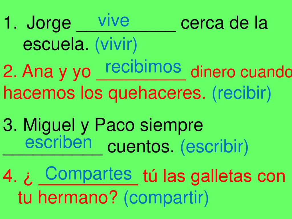 vive Jorge __________ cerca de la. escuela. (vivir) recibimos. 2. Ana y yo _________ dinero cuando.