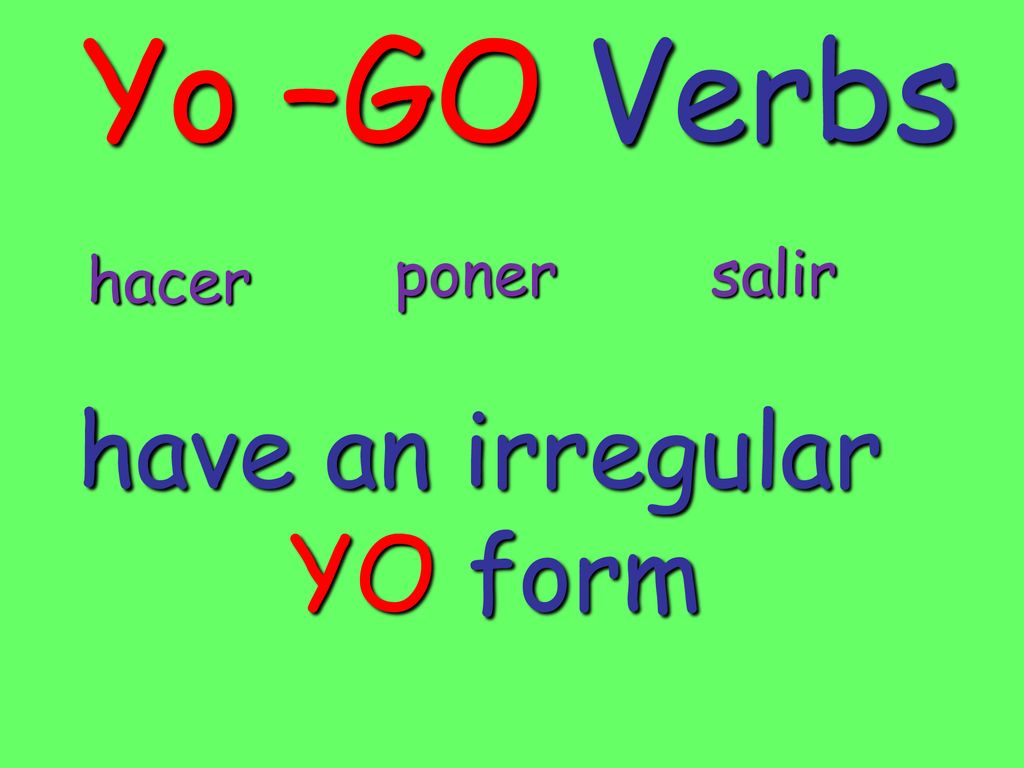 Yo –GO Verbs poner salir hacer have an irregular YO form