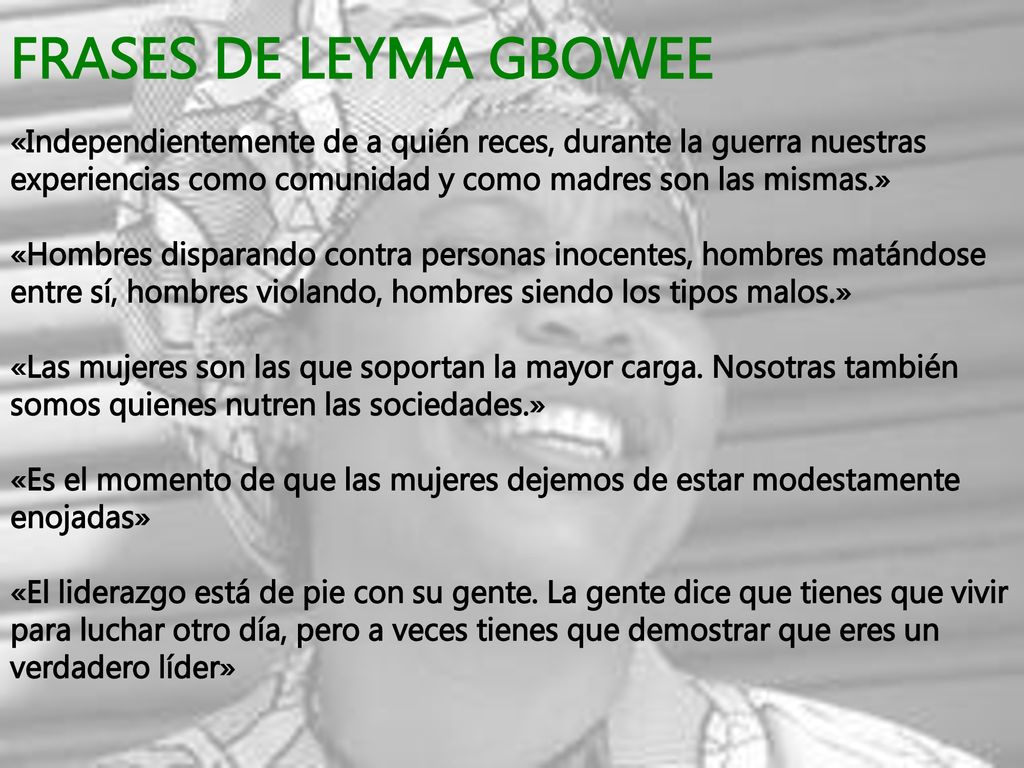 FRASES DE LEYMA GBOWEE «Independientemente de a quién reces, durante la guerra nuestras experiencias como comunidad y como madres son las mismas.»