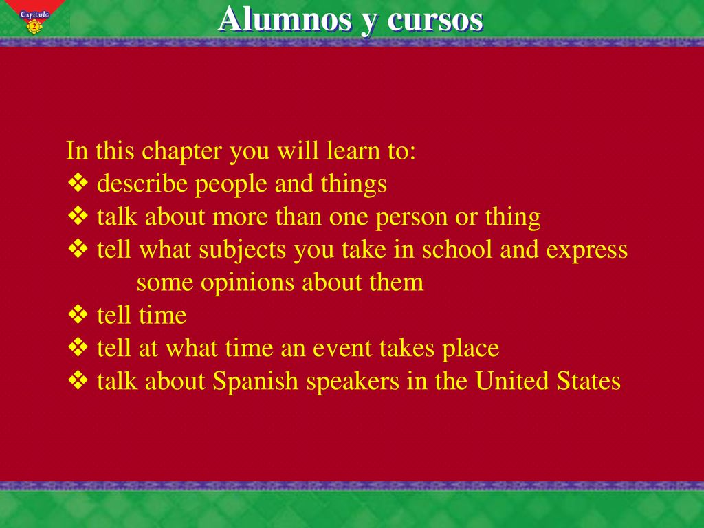 Alumnos y cursos In this chapter you will learn to: