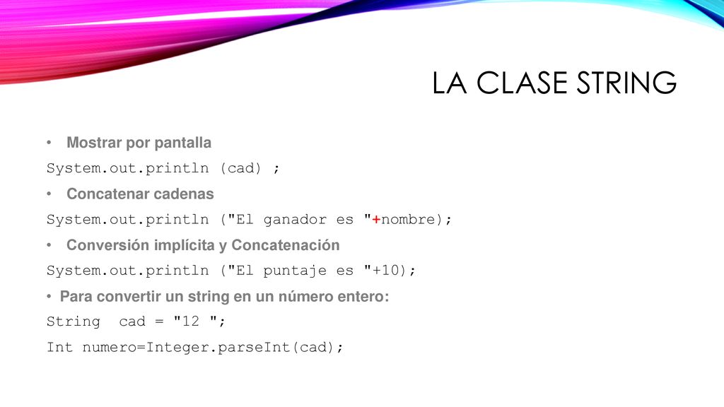 La clase string Mostrar por pantalla System.out.println (cad) ;