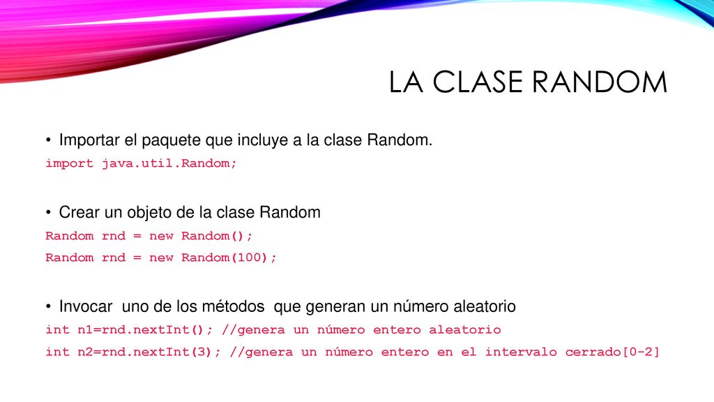 La clase random Importar el paquete que incluye a la clase Random.
