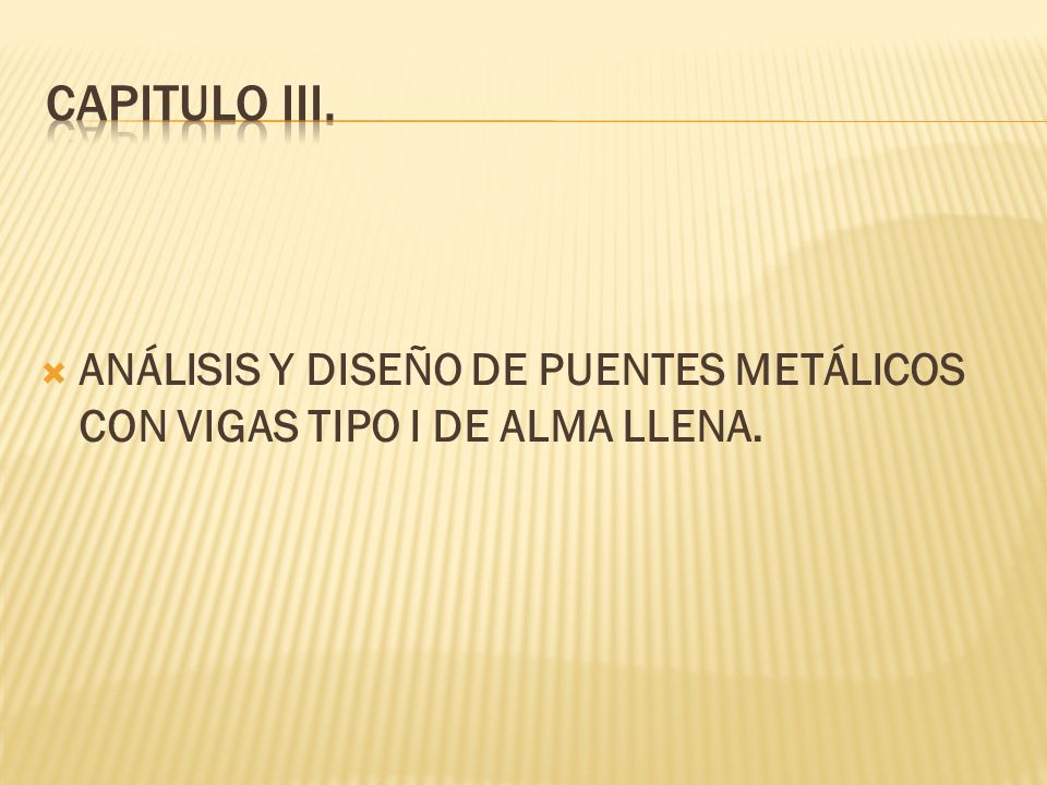Capitulo iii. ANÁLISIS Y DISEÑO DE PUENTES METÁLICOS CON VIGAS TIPO I DE ALMA LLENA.