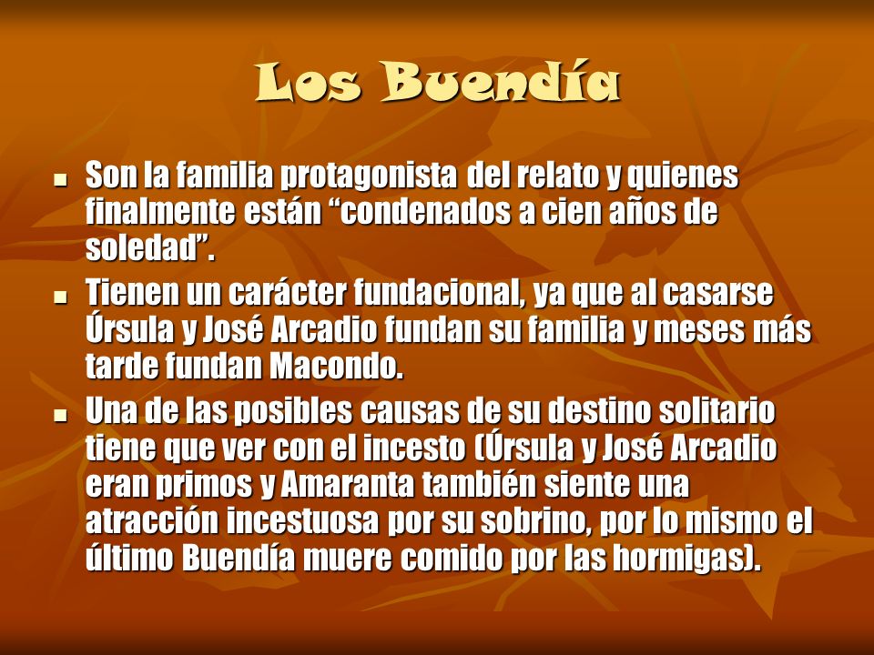 Los Buendía Son la familia protagonista del relato y quienes finalmente están condenados a cien años de soledad .