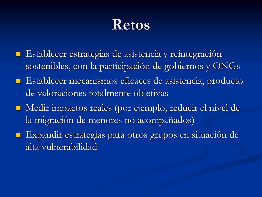 Retos Establecer estrategias de asistencia y reintegración sostenibles, con la participación de gobiernos y ONGs.