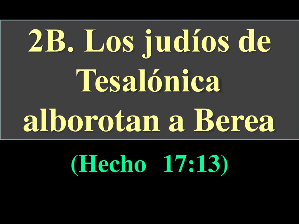 2B. Los judíos de Tesalónica alborotan a Berea (Hecho 17:13)