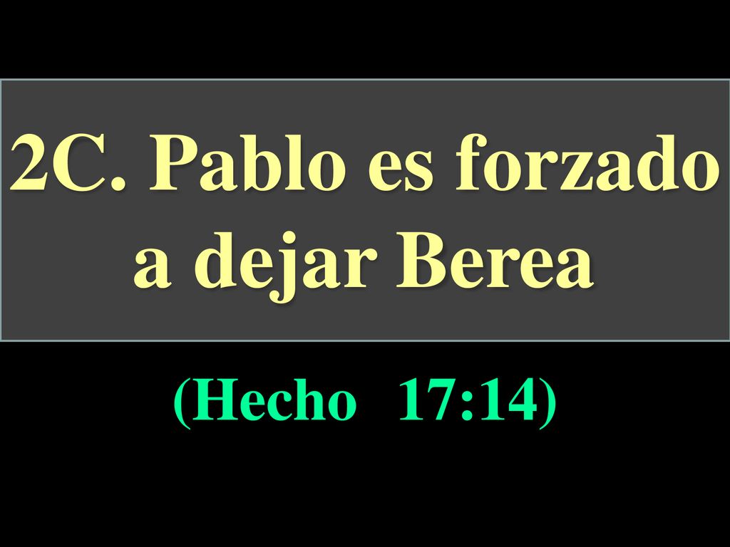 2C. Pablo es forzado a dejar Berea (Hecho 17:14)