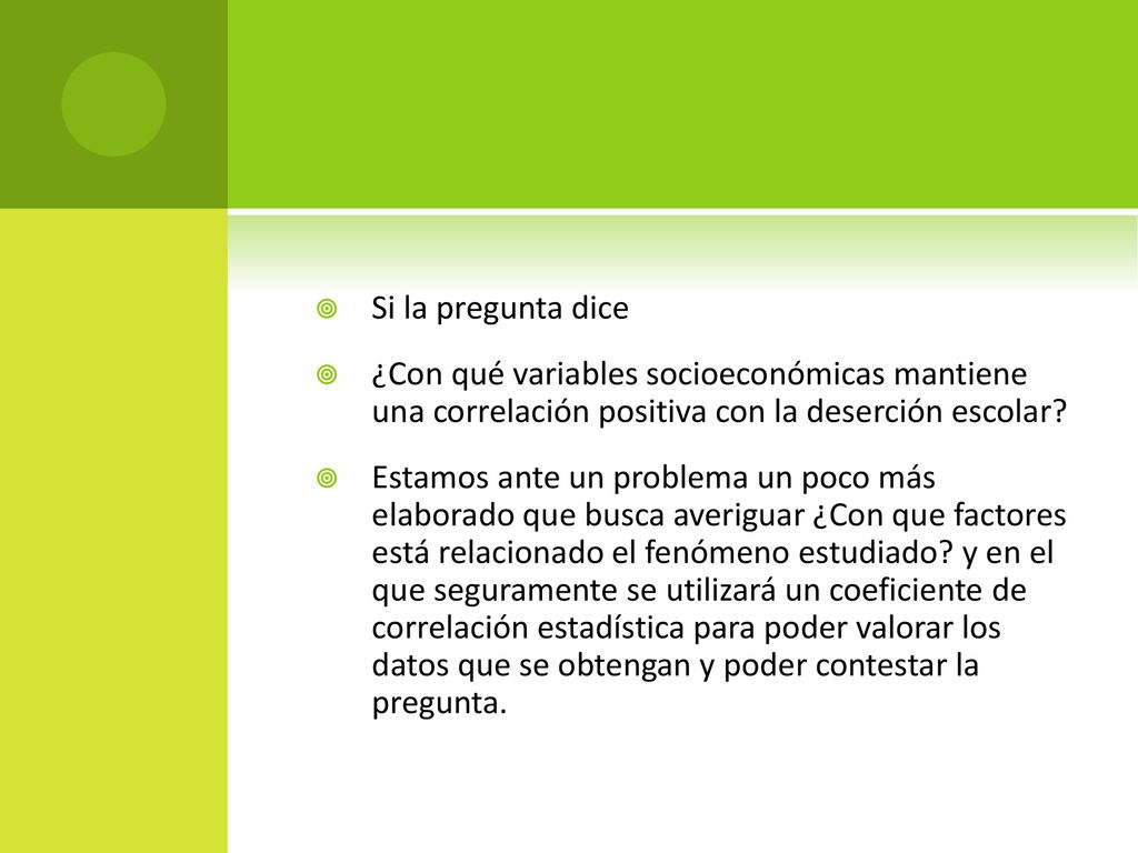 Si la pregunta dice ¿Con qué variables socioeconómicas mantiene una correlación positiva con la deserción escolar