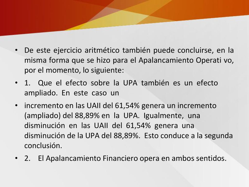 De este ejercicio aritmético también puede concluirse, en la misma forma que se hizo para el Apalancamiento Operati vo, por el momento, lo siguiente: