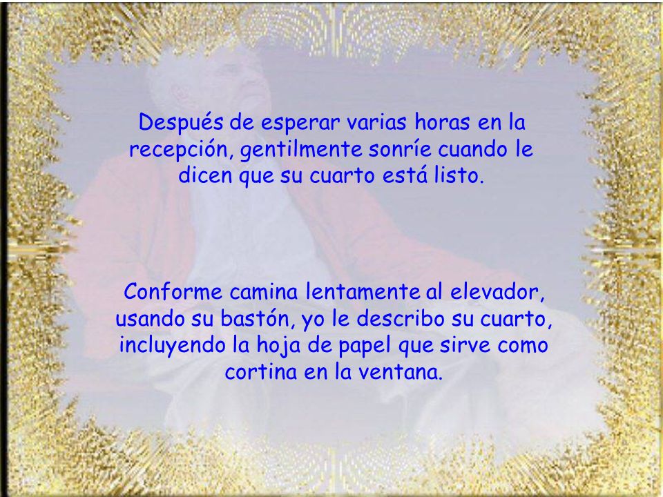 Después de esperar varias horas en la recepción, gentilmente sonríe cuando le dicen que su cuarto está listo.