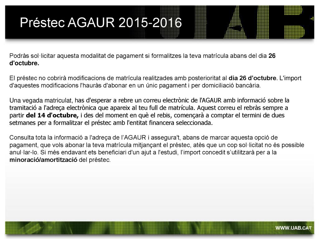 Préstec AGAUR Podràs sol·licitar aquesta modalitat de pagament si formalitzes la teva matrícula abans del dia 26 d octubre.