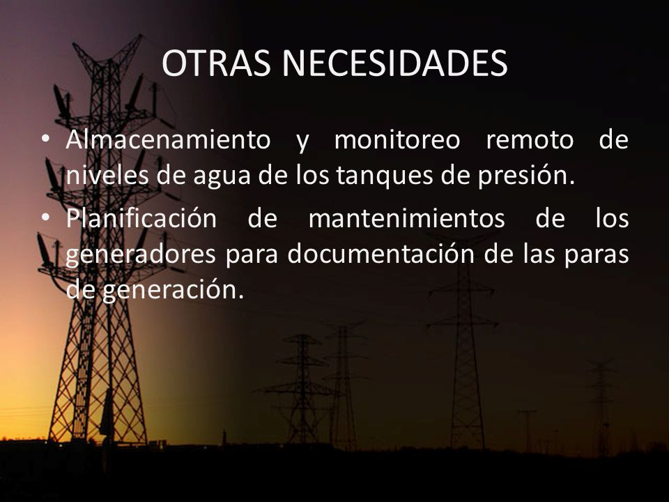 OTRAS NECESIDADES Almacenamiento y monitoreo remoto de niveles de agua de los tanques de presión.