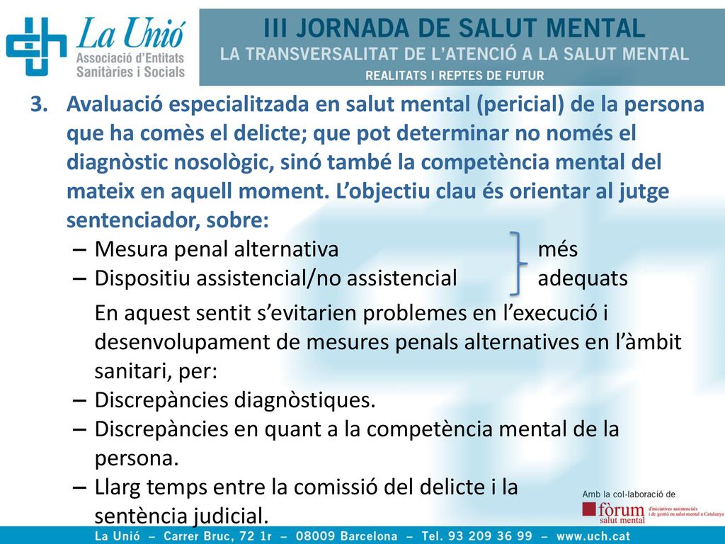 Avaluació especialitzada en salut mental (pericial) de la persona que ha comès el delicte; que pot determinar no només el diagnòstic nosològic, sinó també la competència mental del mateix en aquell moment. L’objectiu clau és orientar al jutge sentenciador, sobre: