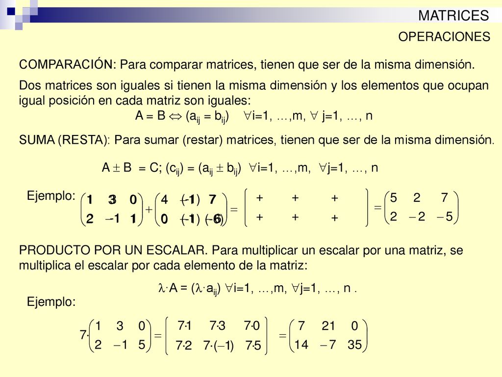 MATRICES OPERACIONES. COMPARACIÓN: Para comparar matrices, tienen que ser de la misma dimensión.