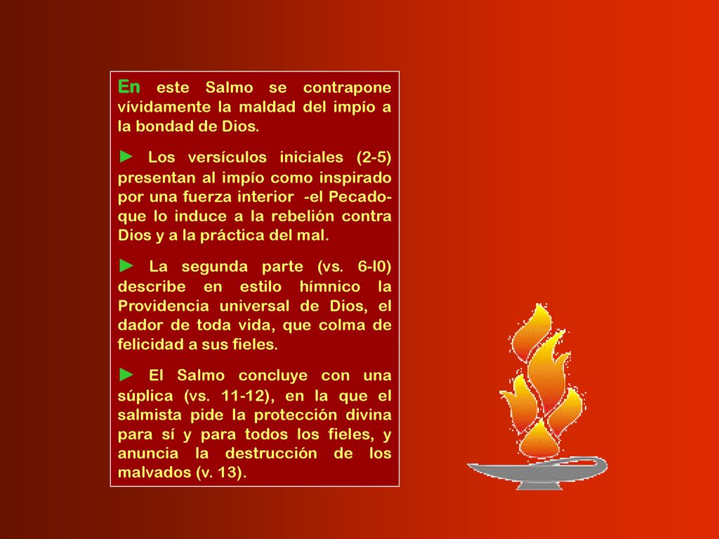En este Salmo se contrapone vívidamente la maldad del impío a la bondad de Dios.