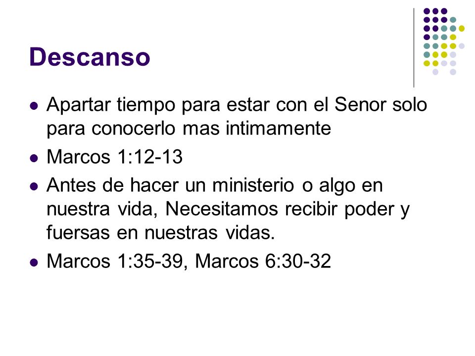 Descanso Apartar tiempo para estar con el Senor solo para conocerlo mas intimamente. Marcos 1: