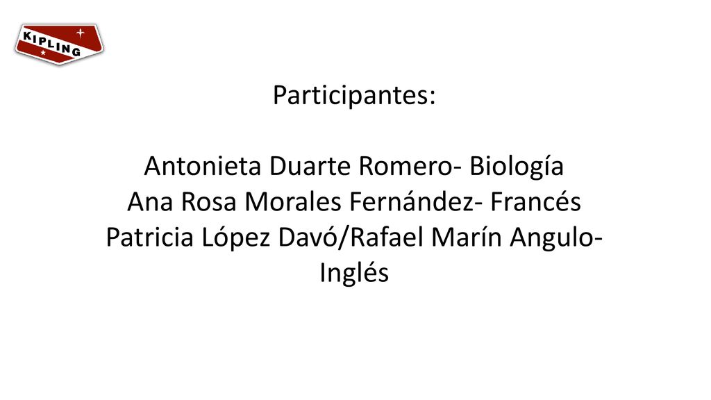 Participantes: Antonieta Duarte Romero- Biología Ana Rosa Morales Fernández- Francés Patricia López Davó/Rafael Marín Angulo-Inglés