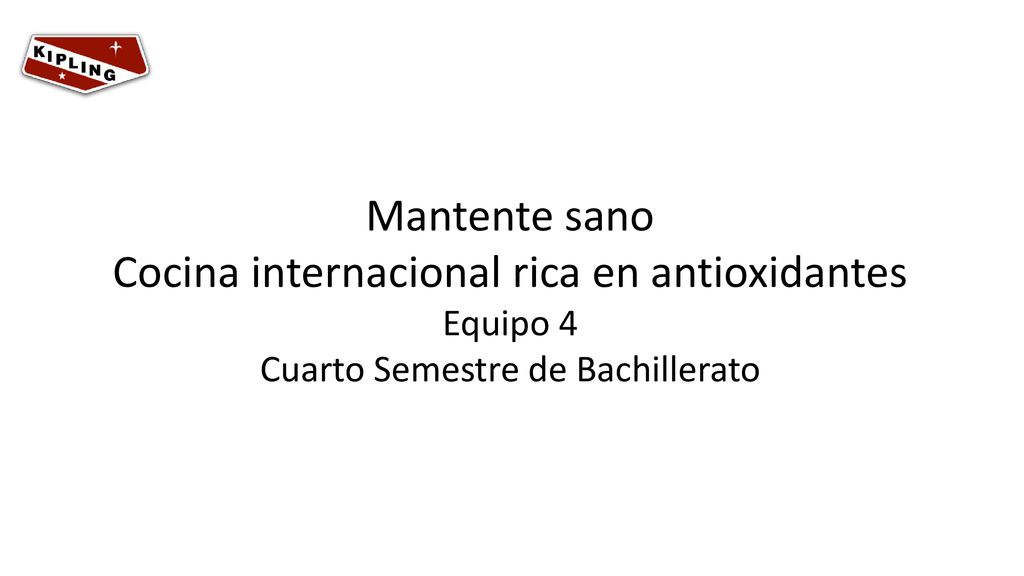 Mantente sano Cocina internacional rica en antioxidantes Equipo 4 Cuarto Semestre de Bachillerato