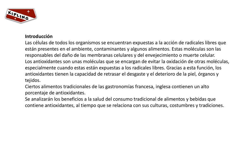 Introducción Las células de todos los organismos se encuentran expuestas a la acción de radicales libres que están presentes en el ambiente, contaminantes y algunos alimentos.