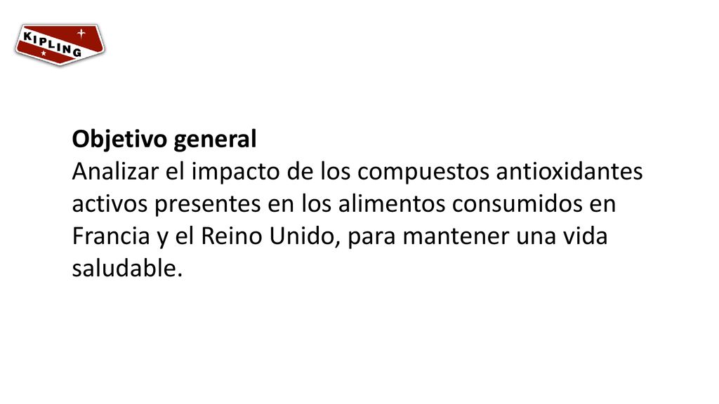 Objetivo general Analizar el impacto de los compuestos antioxidantes activos presentes en los alimentos consumidos en Francia y el Reino Unido, para mantener una vida saludable.