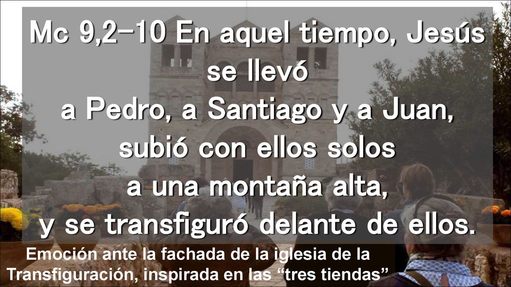 Mc 9,2-10 En aquel tiempo, Jesús se llevó a Pedro, a Santiago y a Juan, subió con ellos solos a una montaña alta, y se transfiguró delante de ellos.