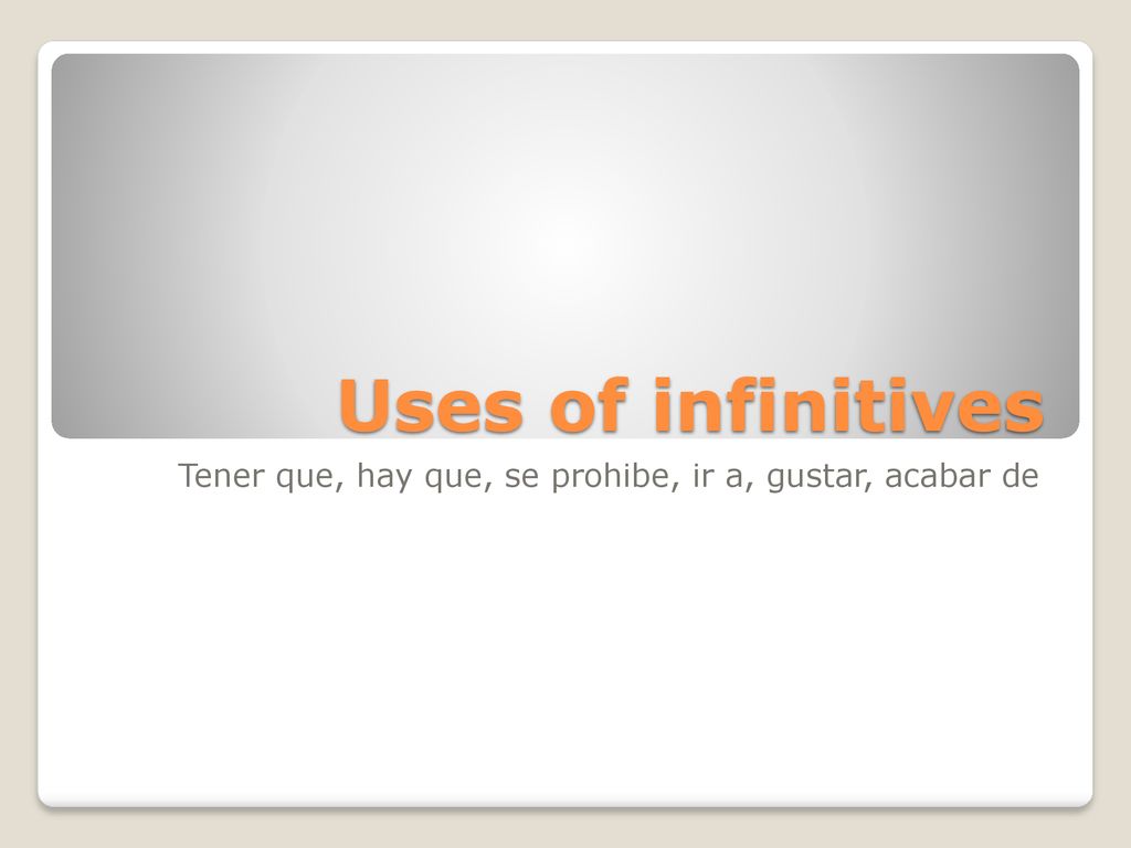 Tener que, hay que, se prohibe, ir a, gustar, acabar de
