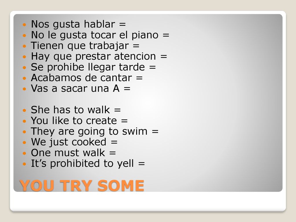 YOU TRY SOME Nos gusta hablar = No le gusta tocar el piano =