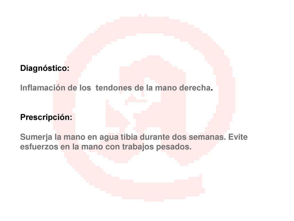 Diagnóstico: Inflamación de los tendones de la mano derecha. Prescripción: