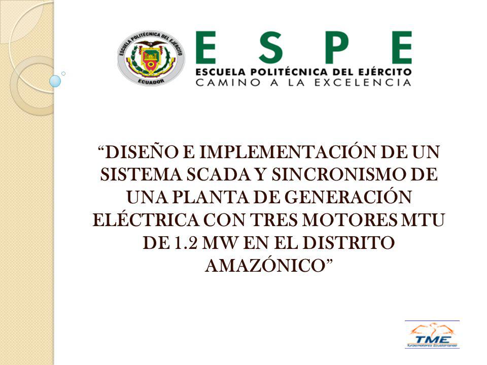 DISEÑO E IMPLEMENTACIÓN DE UN SISTEMA SCADA Y SINCRONISMO DE UNA PLANTA DE GENERACIÓN ELÉCTRICA CON TRES MOTORES MTU DE 1.2 MW EN EL DISTRITO AMAZÓNICO