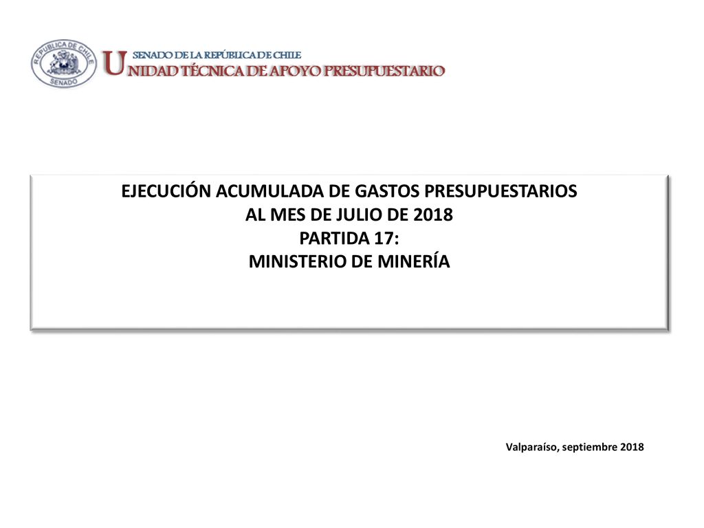 EJECUCIÓN ACUMULADA DE GASTOS PRESUPUESTARIOS AL MES DE JULIO DE 2018 PARTIDA 17: MINISTERIO DE MINERÍA