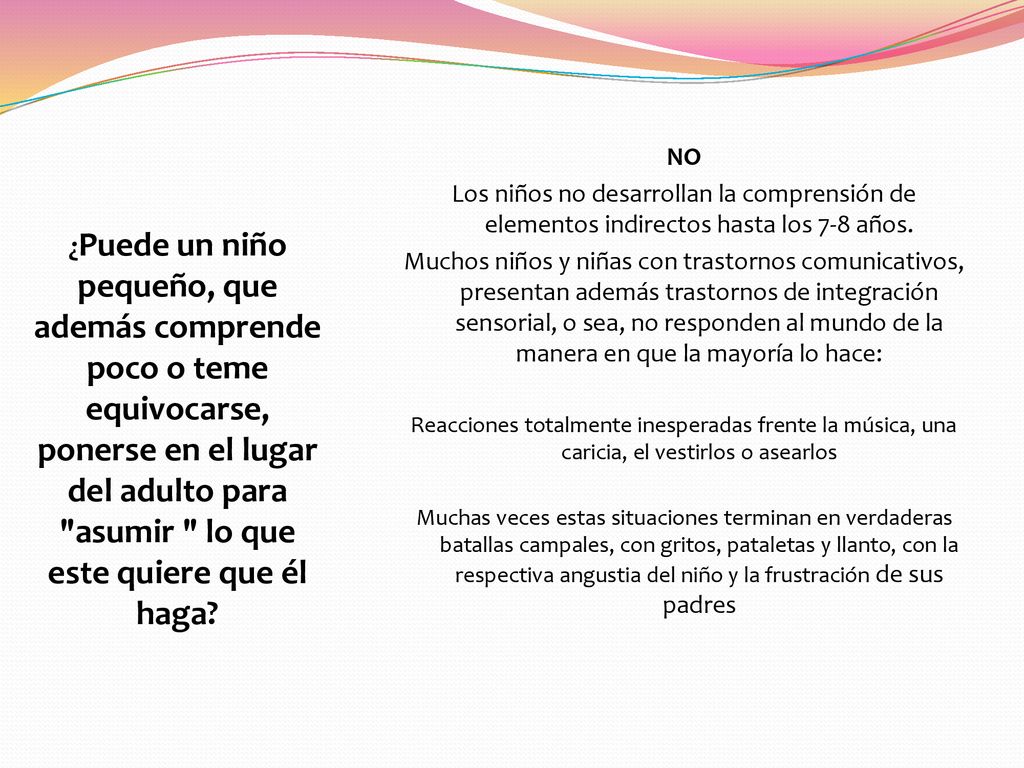 NO Los niños no desarrollan la comprensión de elementos indirectos hasta los 7-8 años.