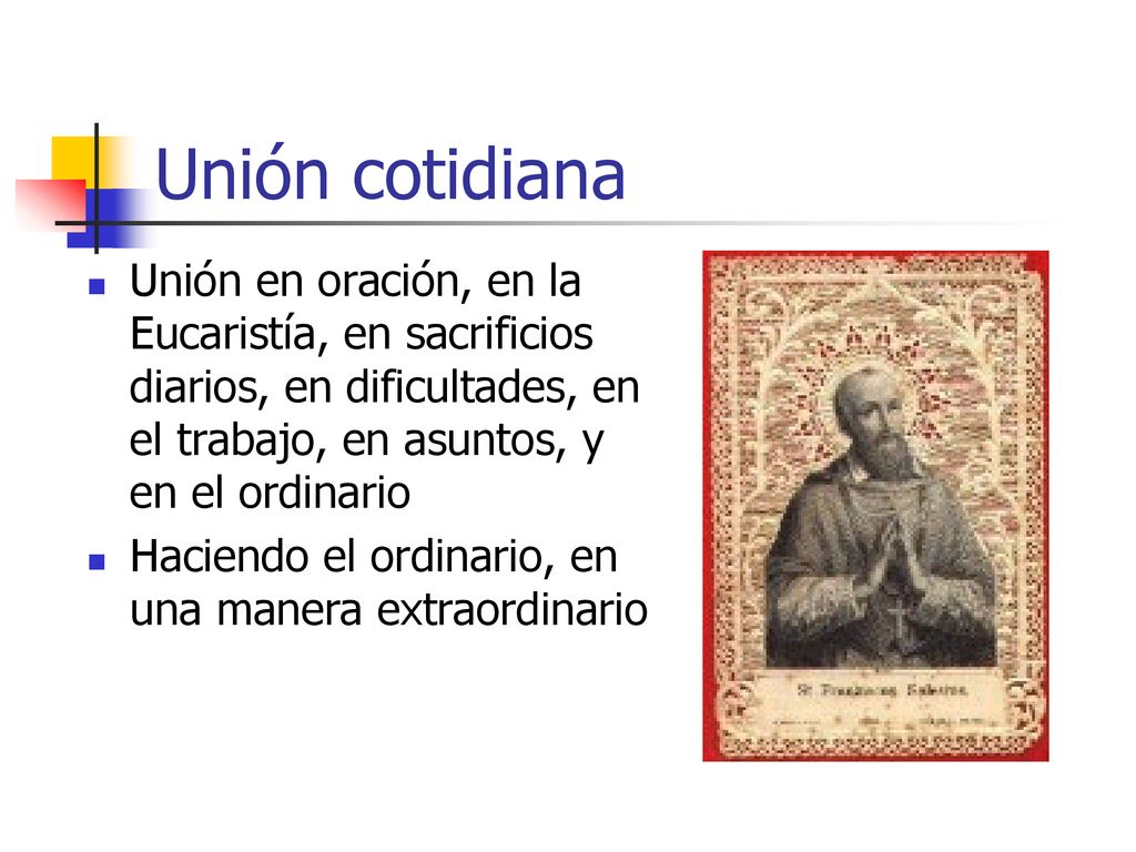 Unión cotidiana Unión en oración, en la Eucaristía, en sacrificios diarios, en dificultades, en el trabajo, en asuntos, y en el ordinario.